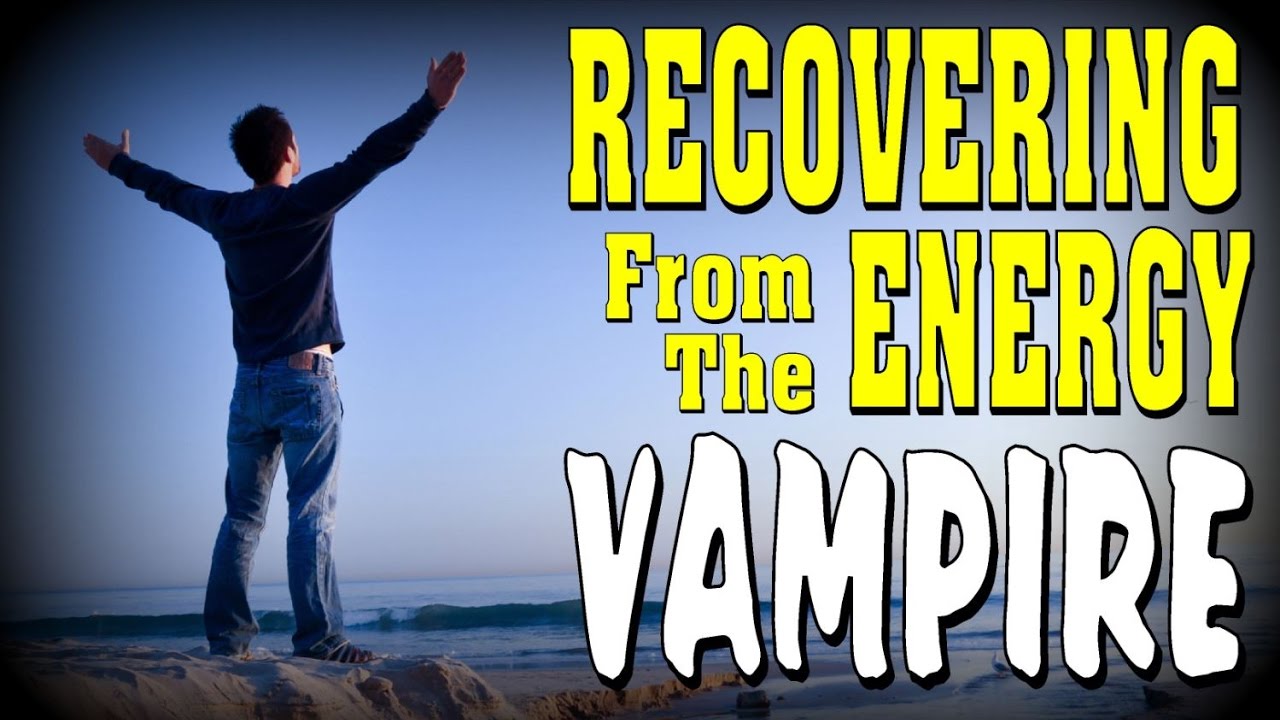 5 Ways to RECOVER from Dealing With Energy Vampires