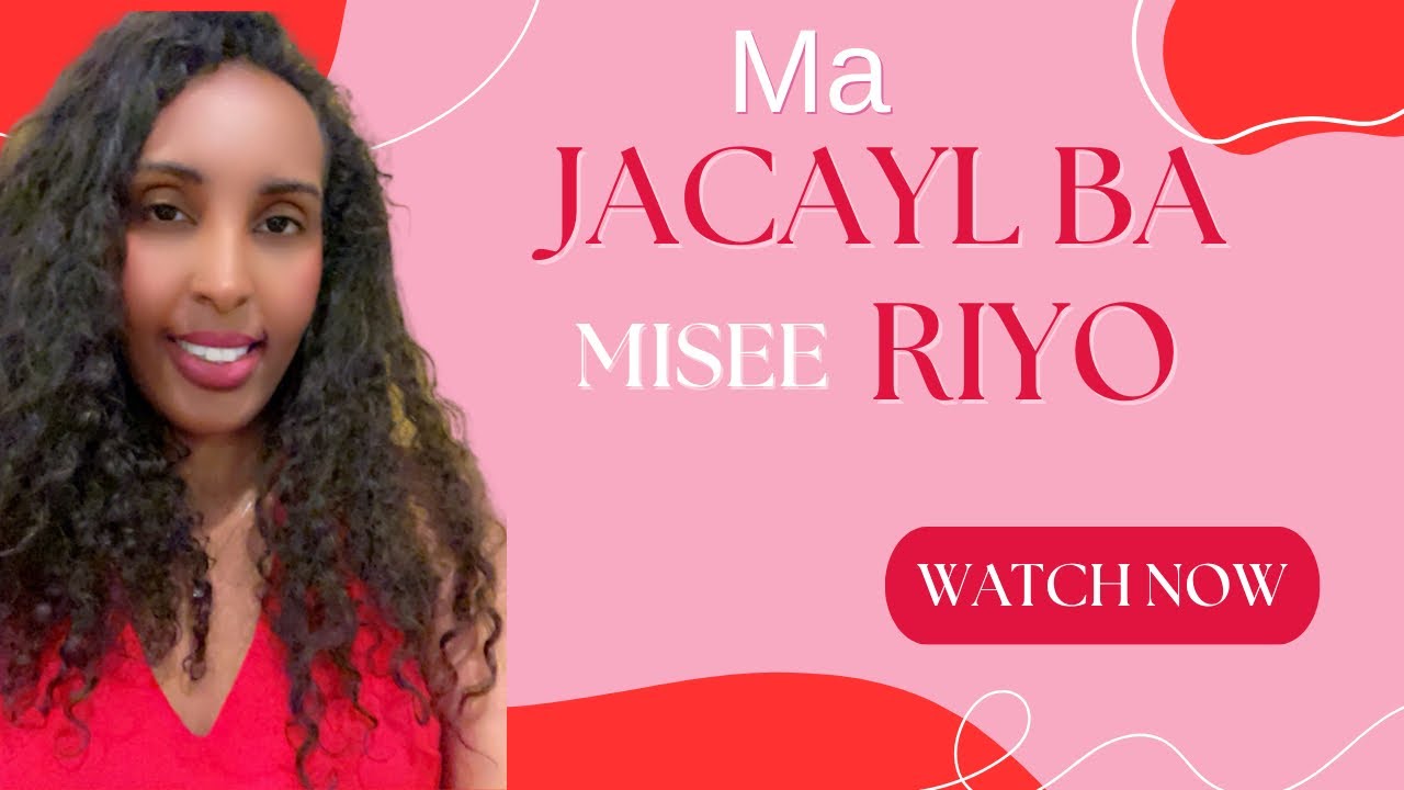 Ma JACAYL BA MISSE RIYO WAXAN KU HAYAA