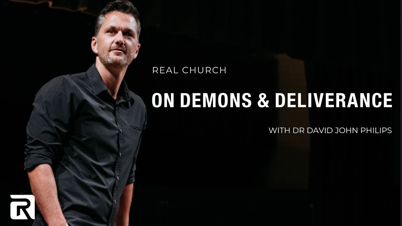 On Demons & Deliverance | Dr David John Philips | Real Church | August 10 2025
