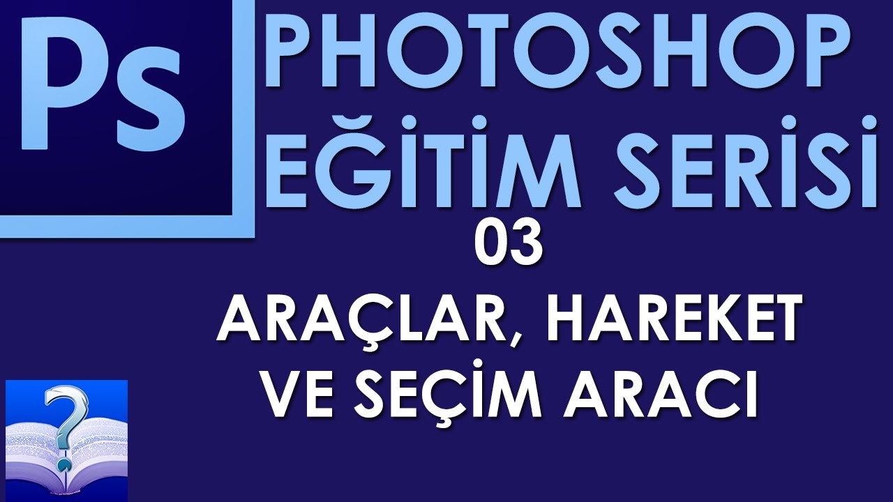 Photoshop - 03 - Araçlar, Hareket ve Seçim Aracı
