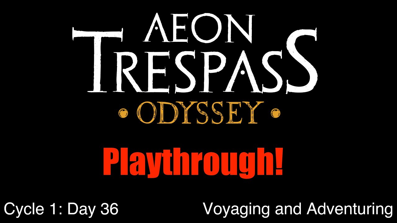 C1 E2 | Day 36 - Voyaging and Adventuring | Aeon Trespass: Odyssey Playthrough