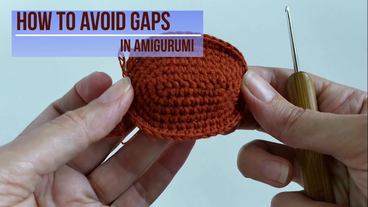 How to avoid gaps in amigurumi