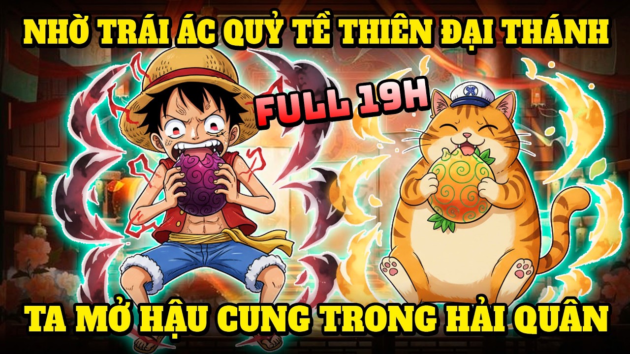 FULL 19H HẢI TẶC: NHỜ TRÁI ÁC QUỶ TỀ THIÊN ĐẠI THÁNH, TA MỞ HẬU CUNG TRONG HẢI QUÂN