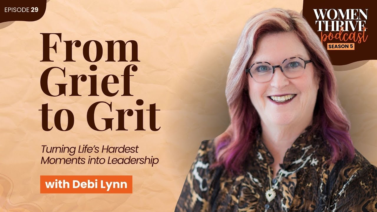 From Grief to Grit: Turning Life’s Hardest Moments into Leadership with Debi Lynn