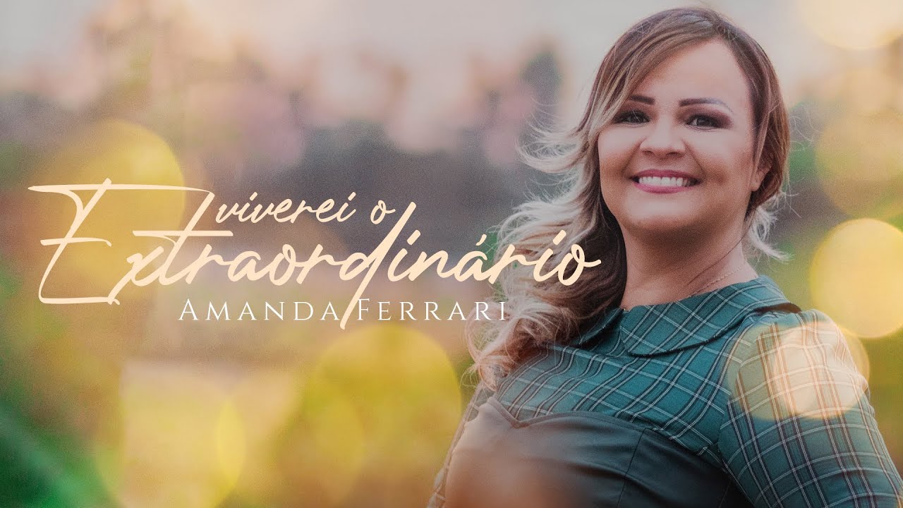 Amanda Ferrari - Viverei o Extraordinário (Clip Oficial)