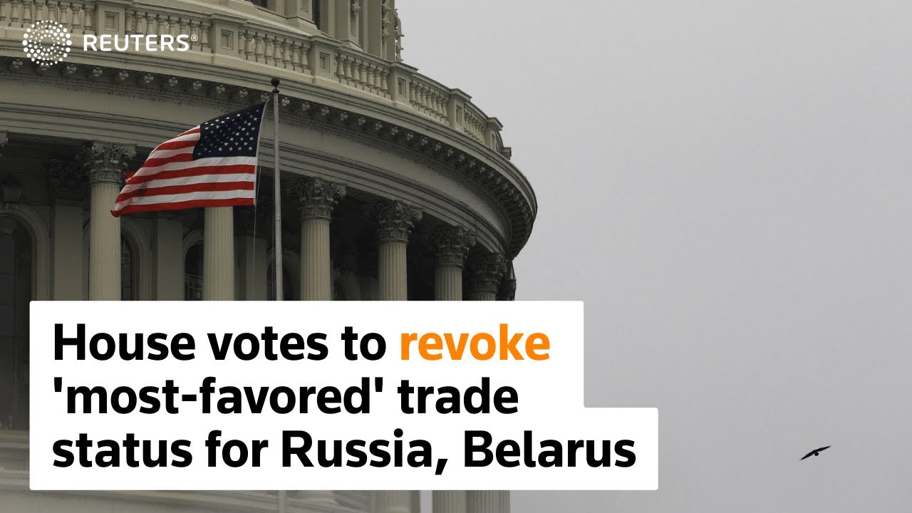 U.S. House backs removal of 'most-favored' trade status for Russia, Belarus