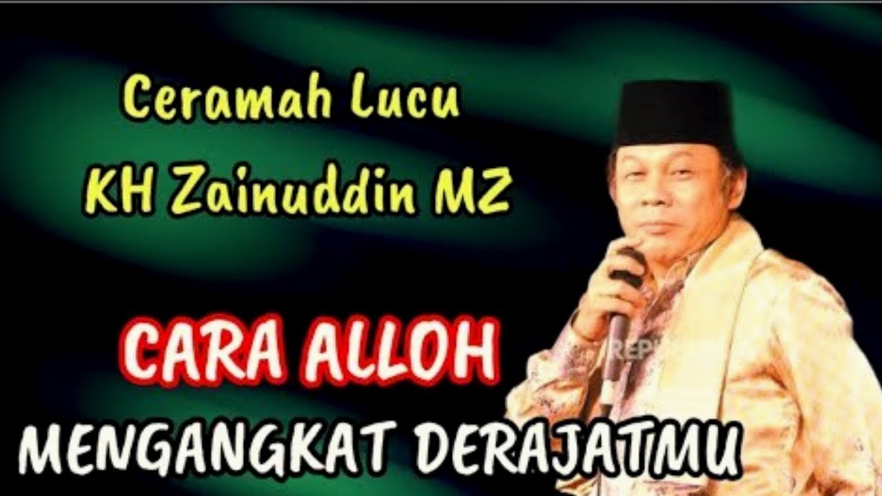 CERAMAH KH ZAINUDDIN MZ - CARA ALLOH MENGANGKAT DERAJATMU