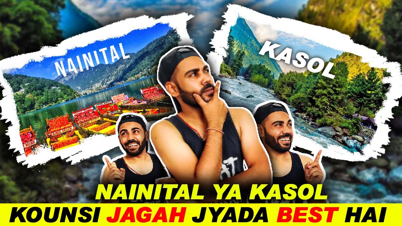 Nainital or Kasol: Which is Better? | Tourist Destinations, Travel Budget, and Best Ways to Explore