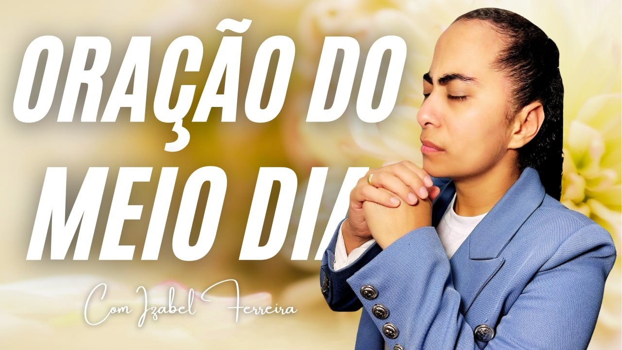 23/02/2026 - ORAÇÃO DO MEIO DIA  COM IZABEL FERREIRA ‪ @IzabelFerreira