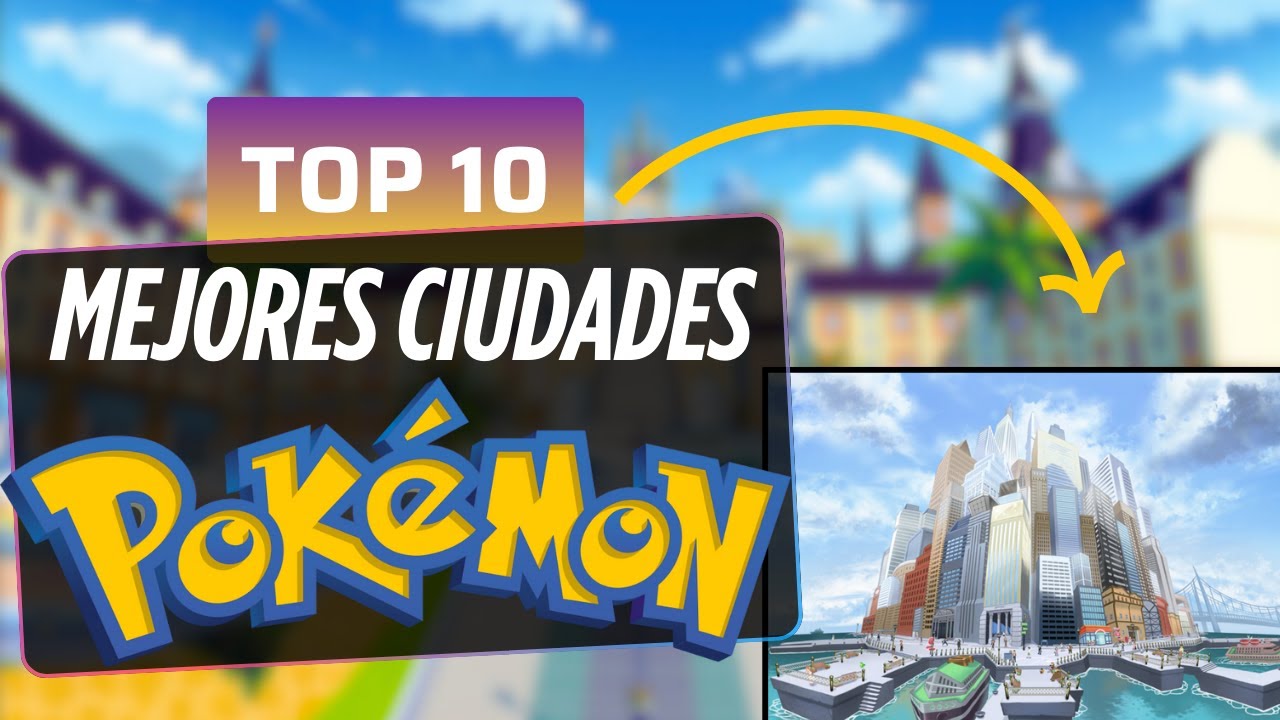 TOP 10 CIUDADES Y PUEBLOS POKÉMON