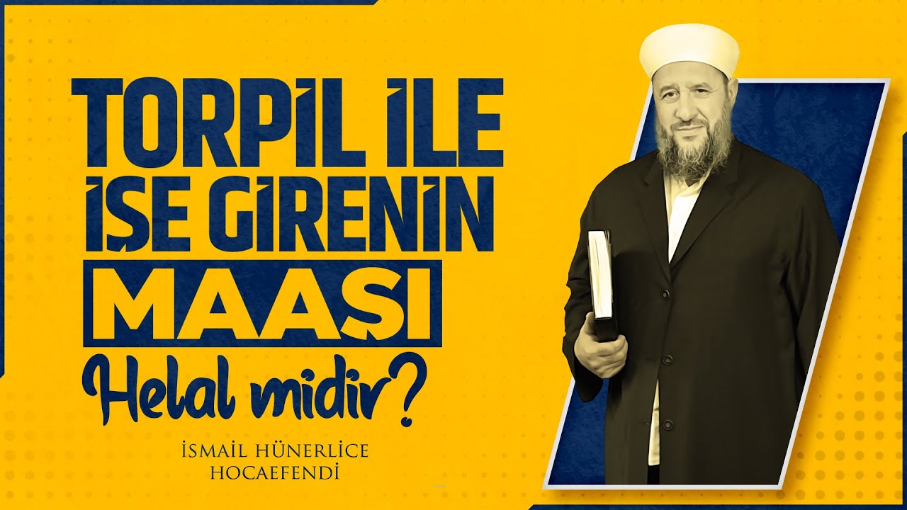 TORPİL İLE İŞE GİRENİN MAAŞI HELAL MİDİR? - İsmail Hünerlice Hocaefendi