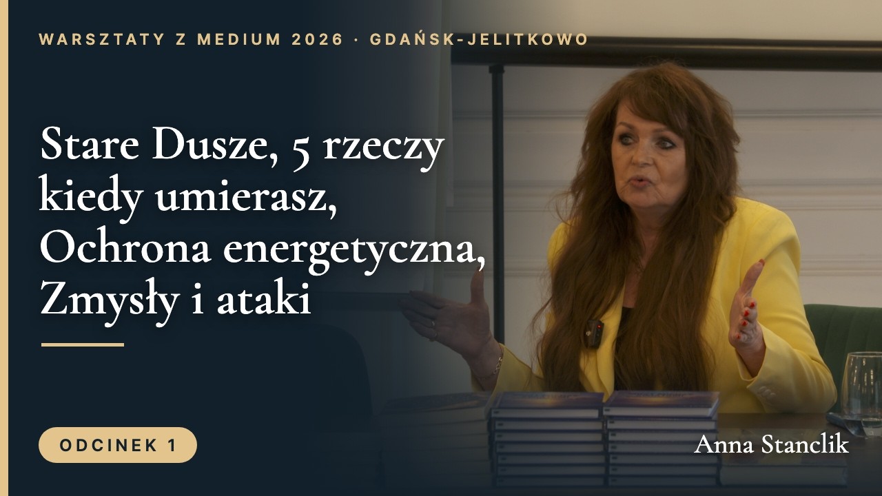 Warsztaty z Medium 1: Stare Dusze, 5 rzeczy kiedy umierasz, Ochrona energetyczna, Zmysły i ataki