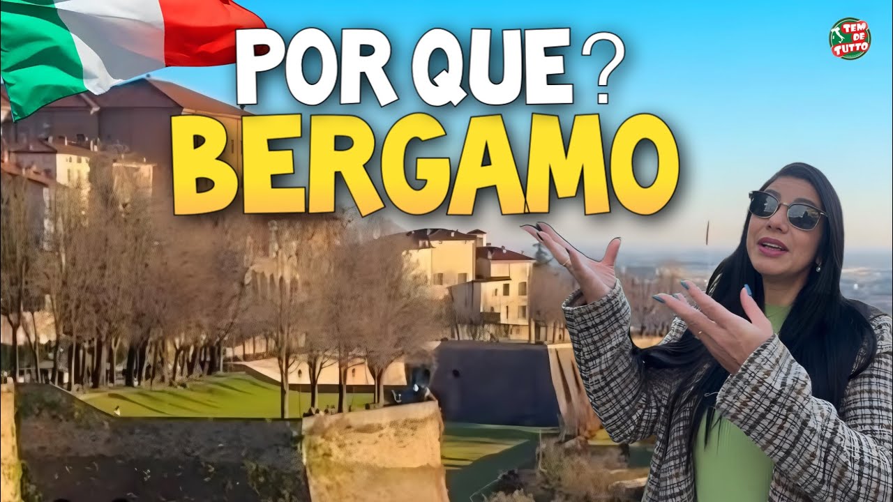 POR QUE ESCOLHER BERGAMO PARA IN&Iacute;CIO DE VIDA NA IT&Aacute;LIA 🇮🇹