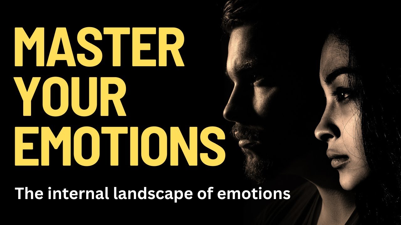 The Internal Landscape of Emotions:  Mastering Your Emotional Self