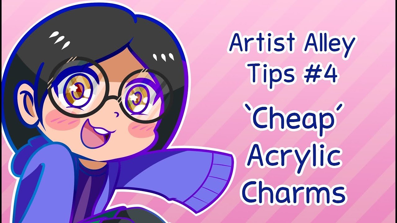 Artist Alley Tips #4 - 'Cheap' Acrylic Charms