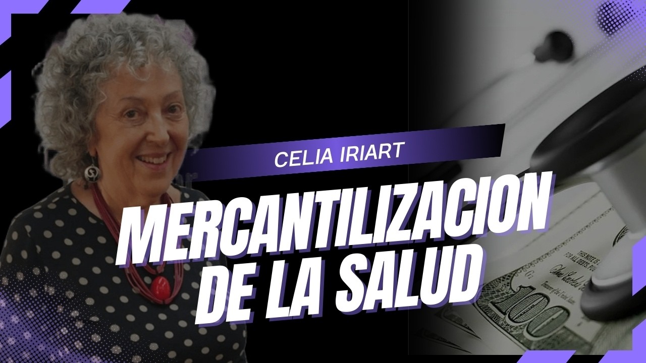 Celia Iriart: “Estamos viviendo una reforma silenciosa que mercantiliza la salud”.