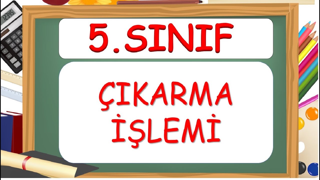 5.Sınıf Matematik Çıkarma İşlemi-Yardımcı Öğretmen