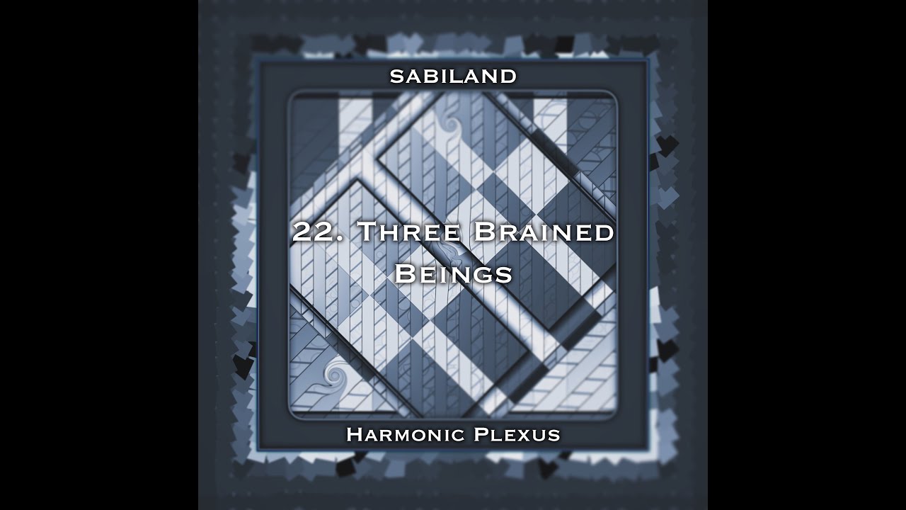 Sabiland (Harmonic Plexus) - 22. Three Brained Beings (Stunning Visuals 4K)