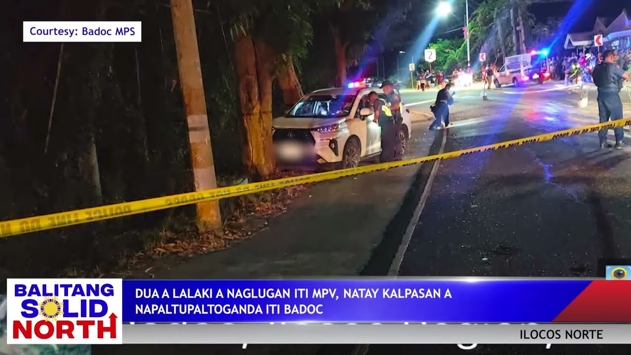 ILOCOS NORTE: Dua a lalaki a naglugan iti MPV, natay kalpasan a napaltupaltoganda iti Badoc