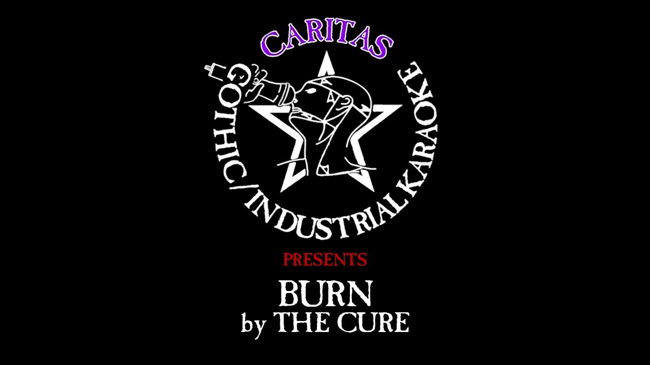 [Old Version] The Cure - Burn - Karaoke w. lyrics - Caritas Goth Karaoke