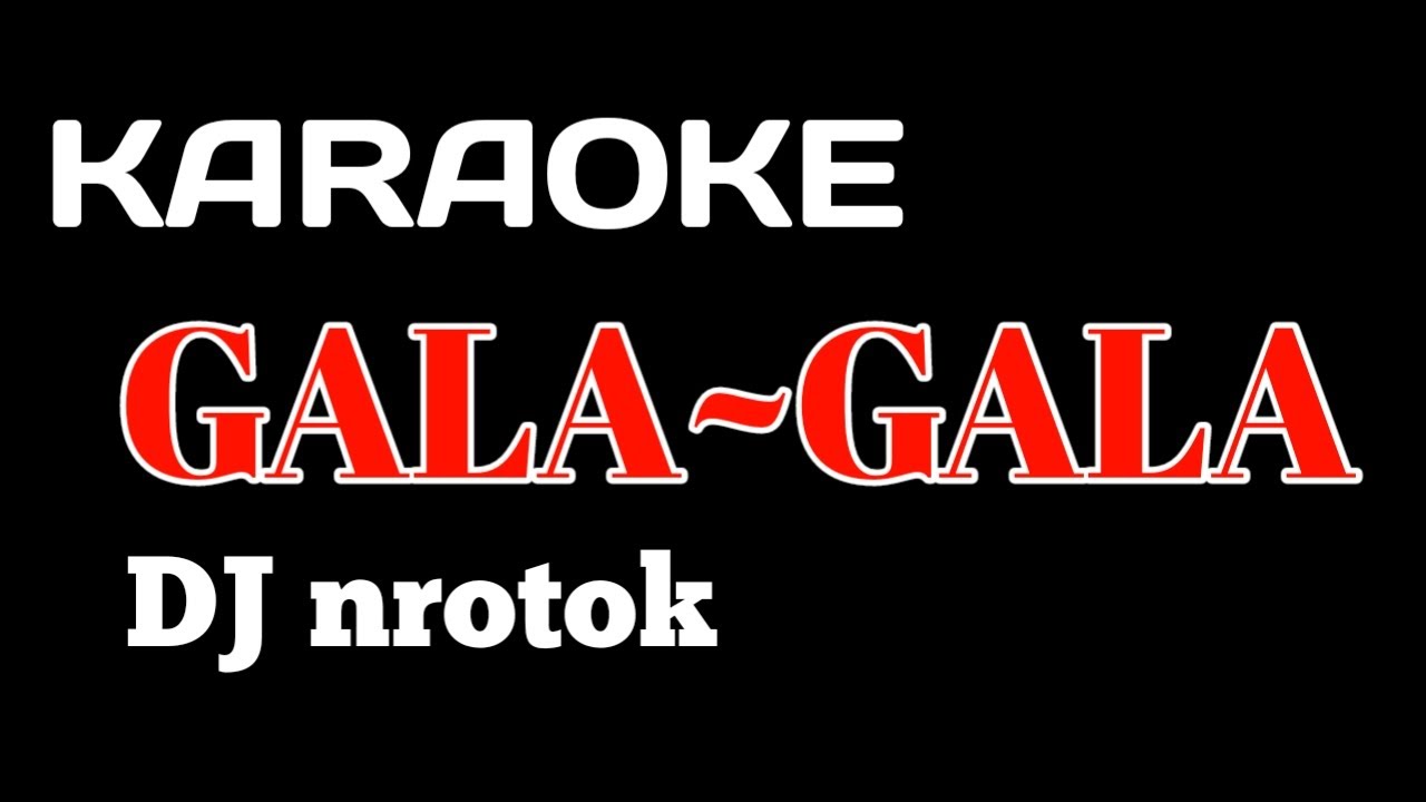 GALA-GALA KARAOKE DJ NROTOK