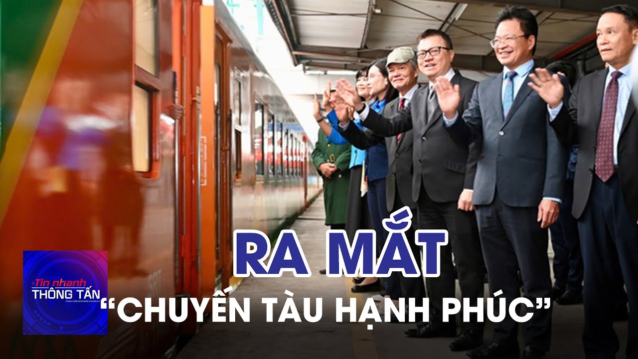 Ra mắt “Chuyến tàu Hạnh phúc” | Tin nhanh Thông tấn