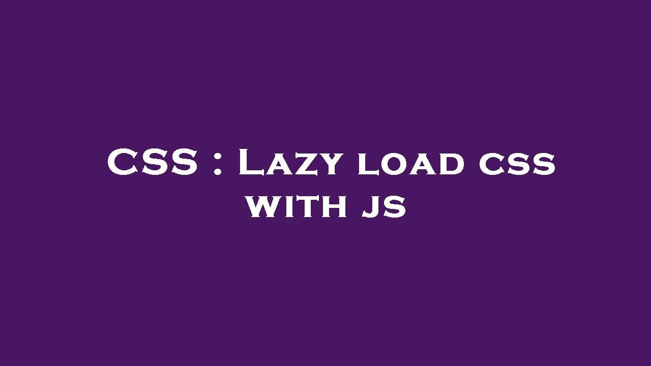 CSS : Lazy load css with js