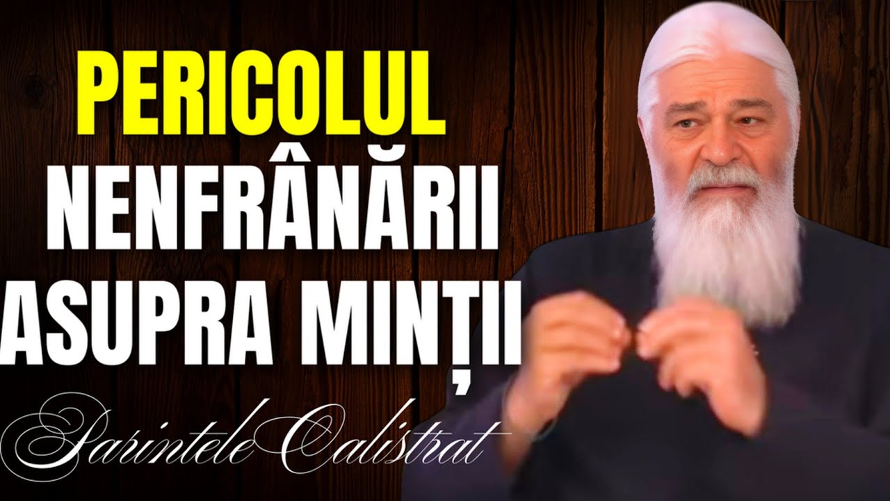 Pericolul nenfrânării asupra minții - Parintele Calistrat