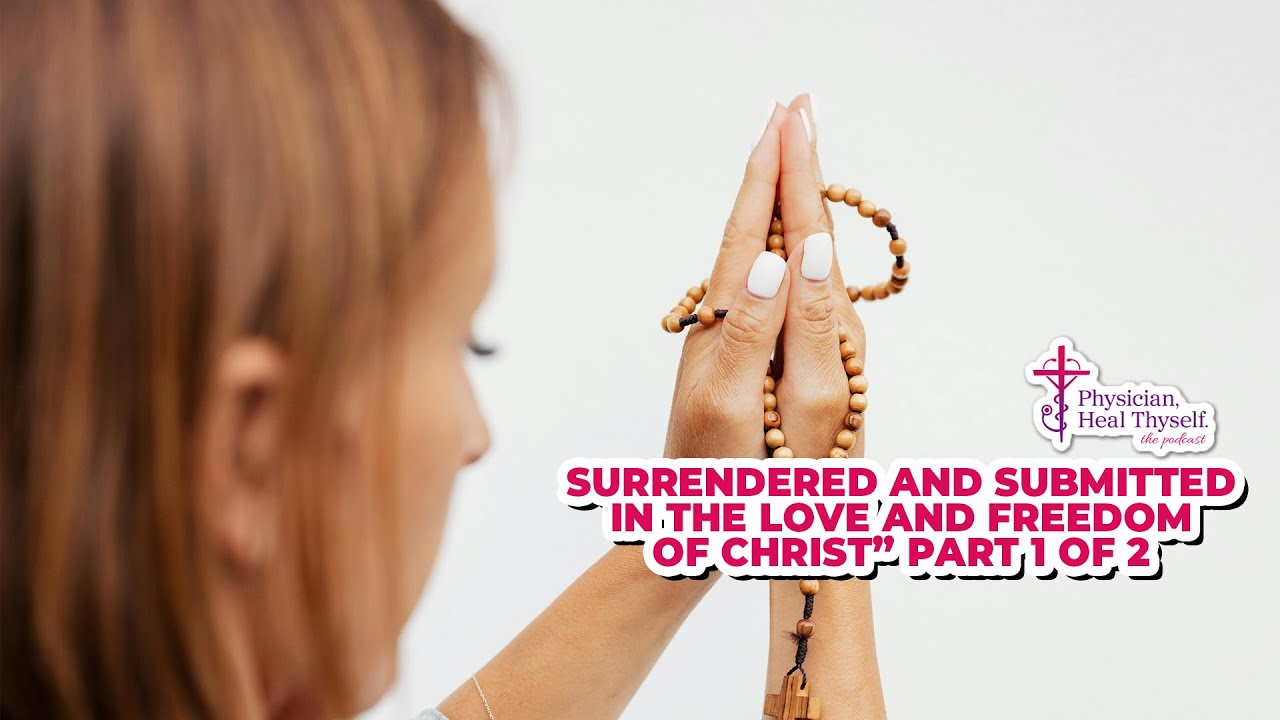 Episode 87: Surrendered and Submitted in the Love and Freedom of Christ” Part 1 of 2