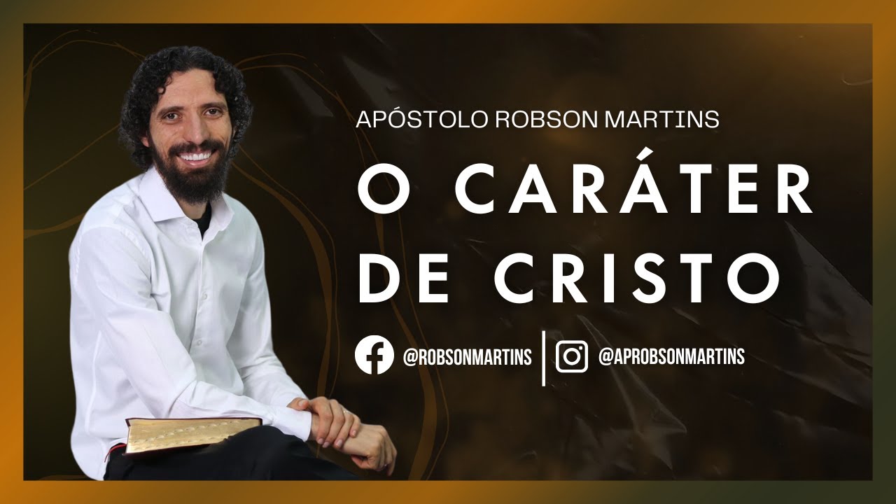 Receba o caráter de Cristo - Robson Martins