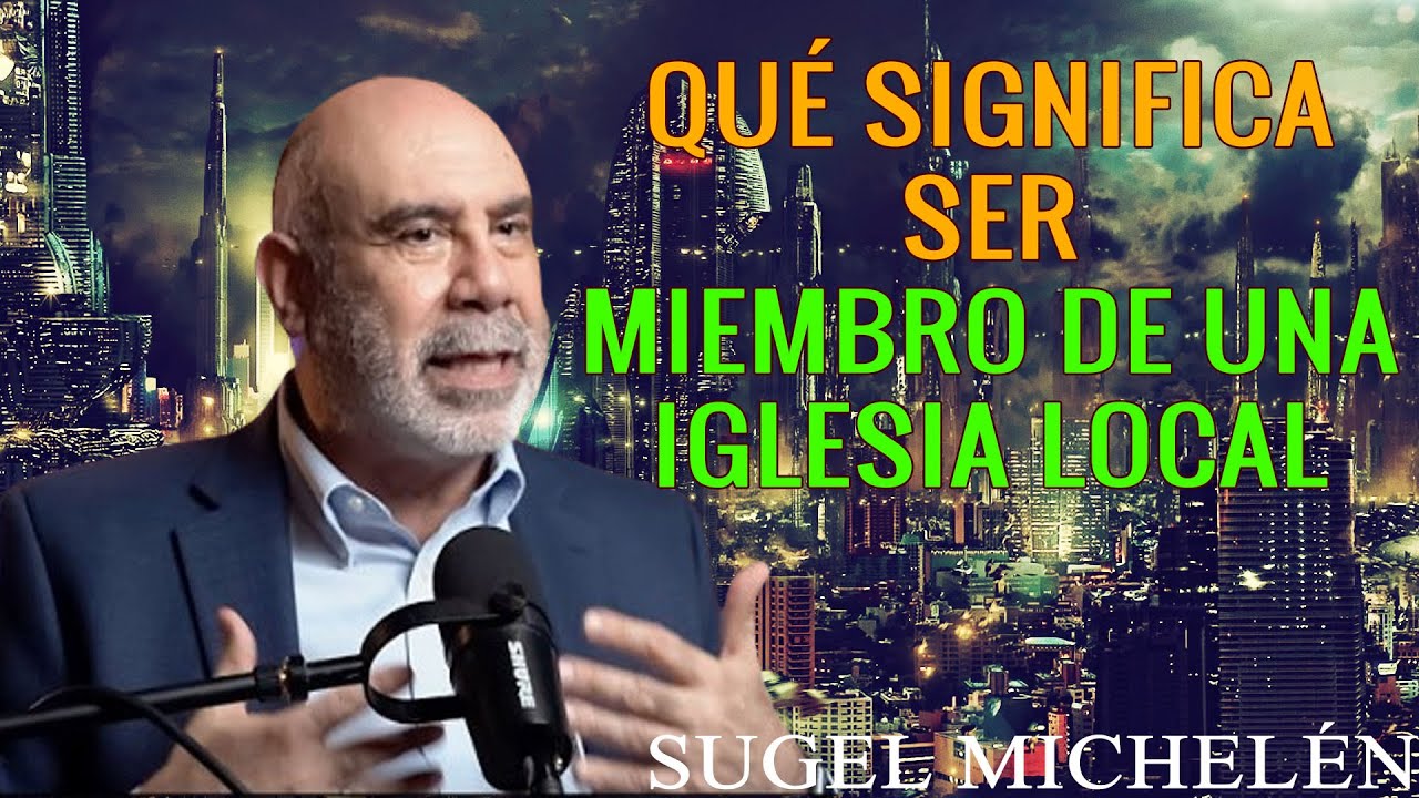 QU&Eacute; SIGNIFICA SER MIEMBRO DE UNA IGLESIA LOCAL _ pastor Sugel Michel&eacute;n. Predicaciones