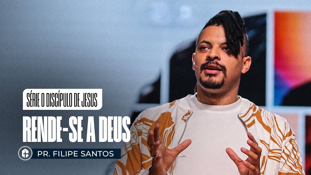RENDE-SE A DEUS II S&eacute;rie O Disc&iacute;pulo de Jesus II Pr. Filipe Santos