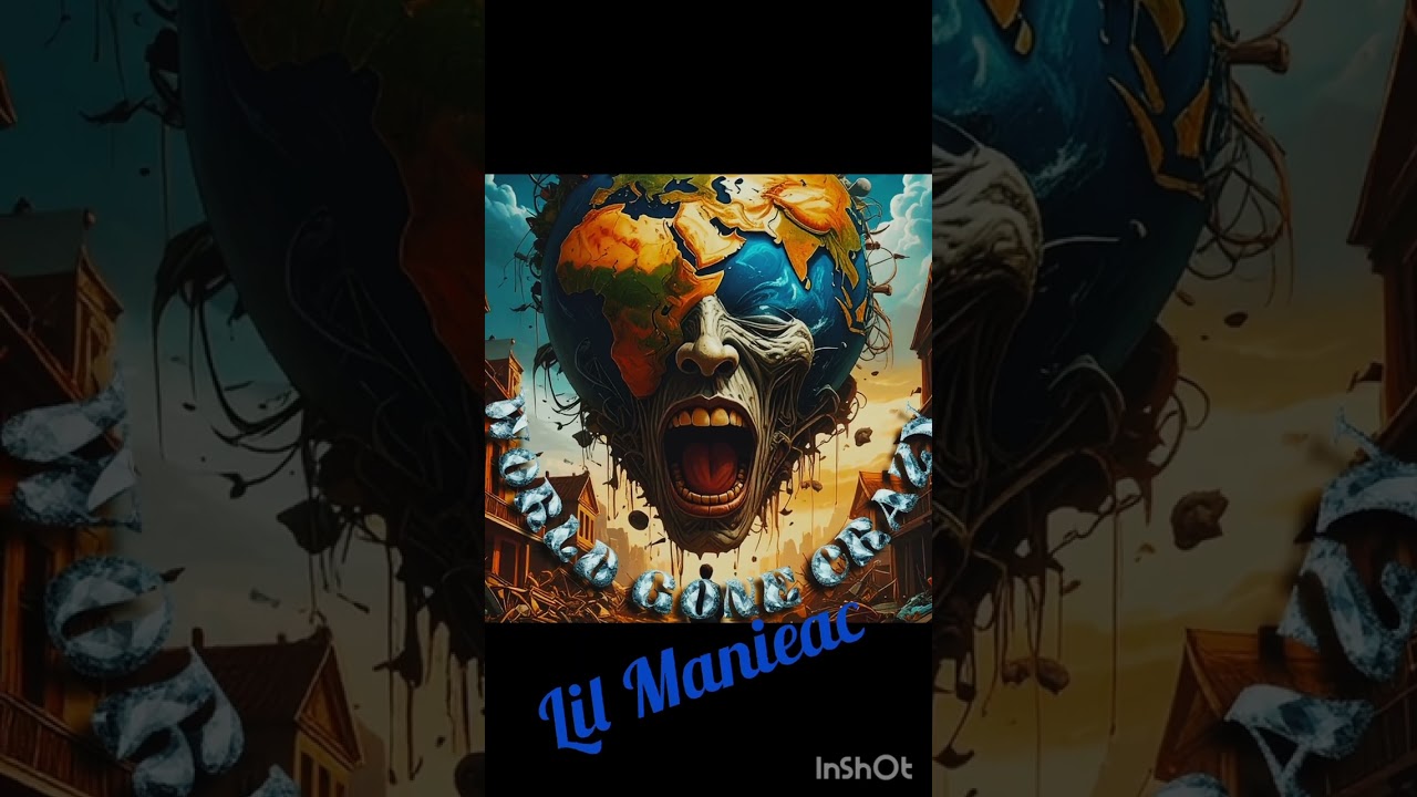 World Gone Crazy By Lil Manieac 
