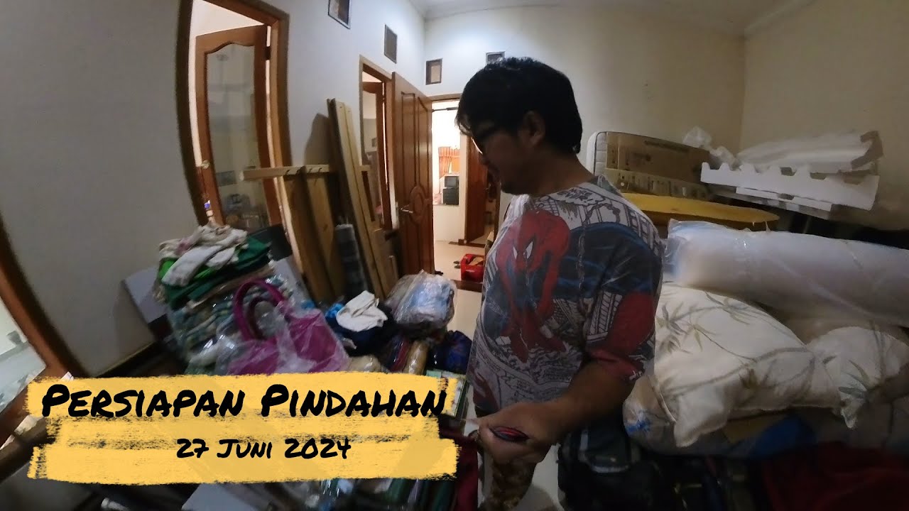 Persiapan Pindahan 27 Juni 2024