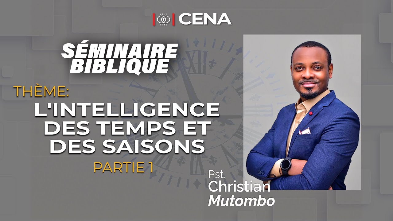 L’intelligence des temps et des saisons / Pst. Christian Mutombo / Séminaire biblique - Jour 1