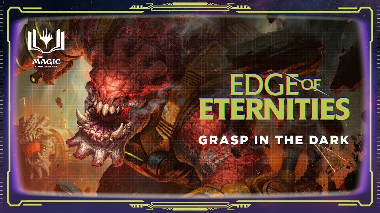 Grasp in the Dark - Edge of Eternities | The Magic Story Podcast