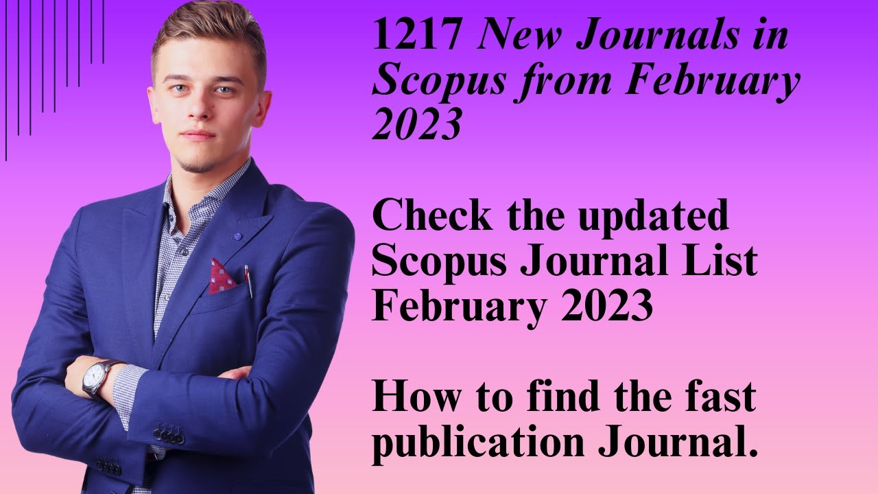 1217 New Journals in Scopus from February 2023. How to find the fast publication Journal?