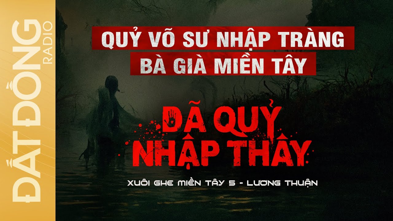 Nghe truyện ma : DÃ QUỶ NHẬP THÂY - Xuôi Ghe Miền Tây phần 5 - Nguyễn Huy diễn đọc
