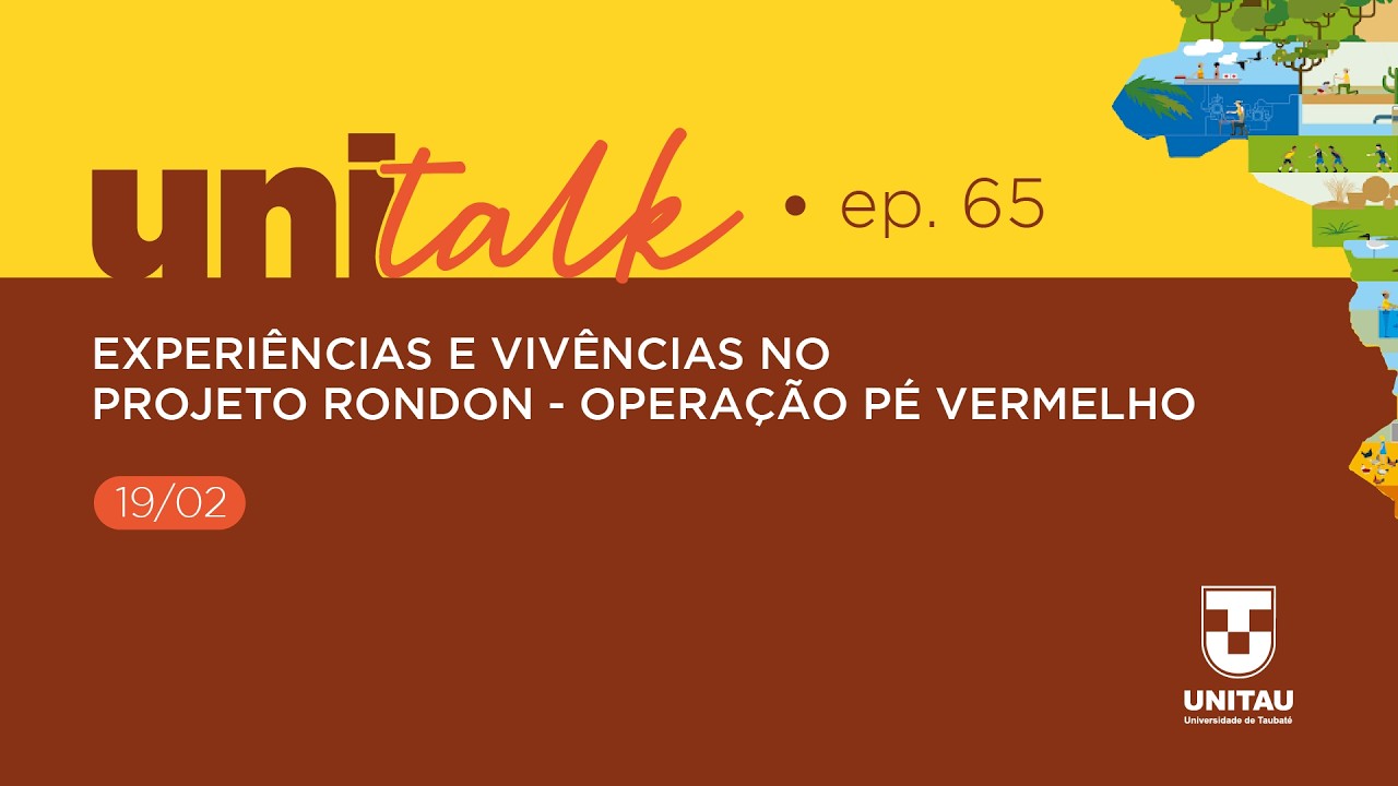 EP #65 UNITALK - EXPERIÊNCIAS E VIVÊNCIAS NO PROJETO RONDON - OPERAÇÃO PÉ VERMELHO