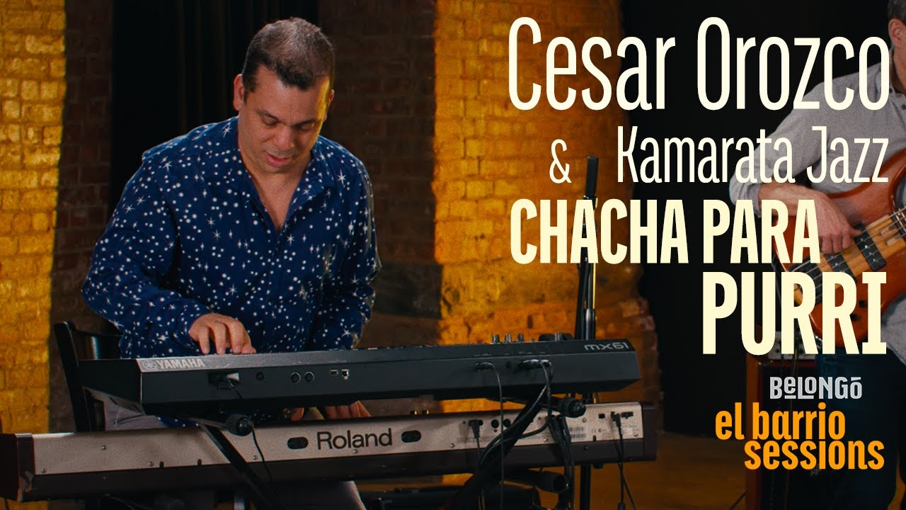 CESAR OROZCO & KAMARATA JAZZ | CHACHA PARA PURRI | EL BARRIO SESSIONS