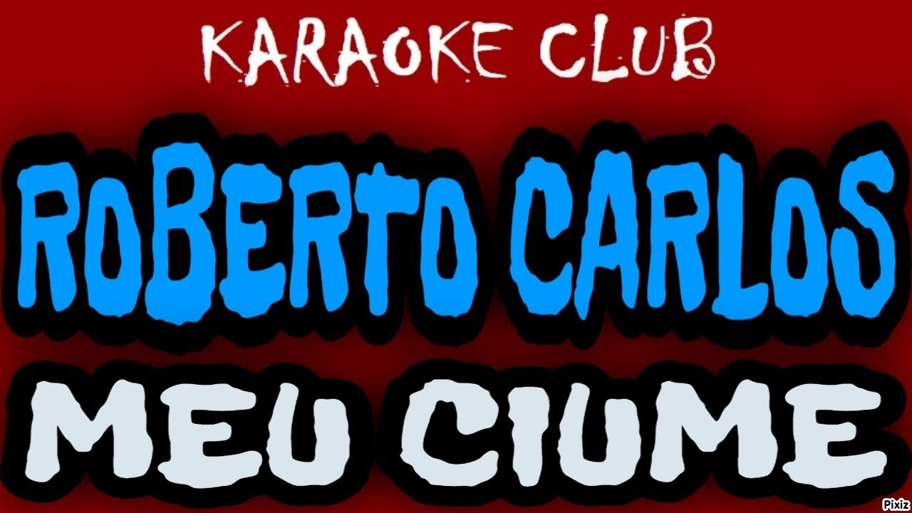 ROBERTO CARLOS - MEU CIUME ( KARAOKÊ )