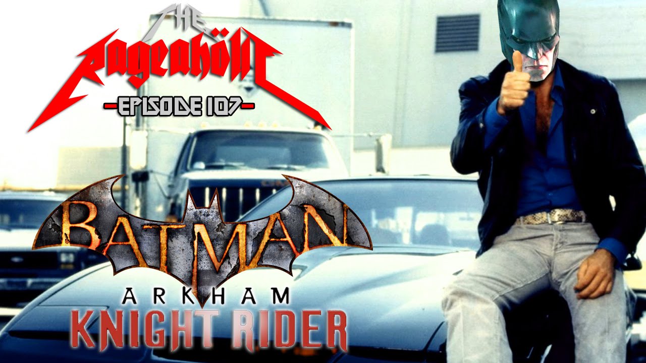 BATMAN: ARKHAM KNIGHT RIDER - The Rageaholic