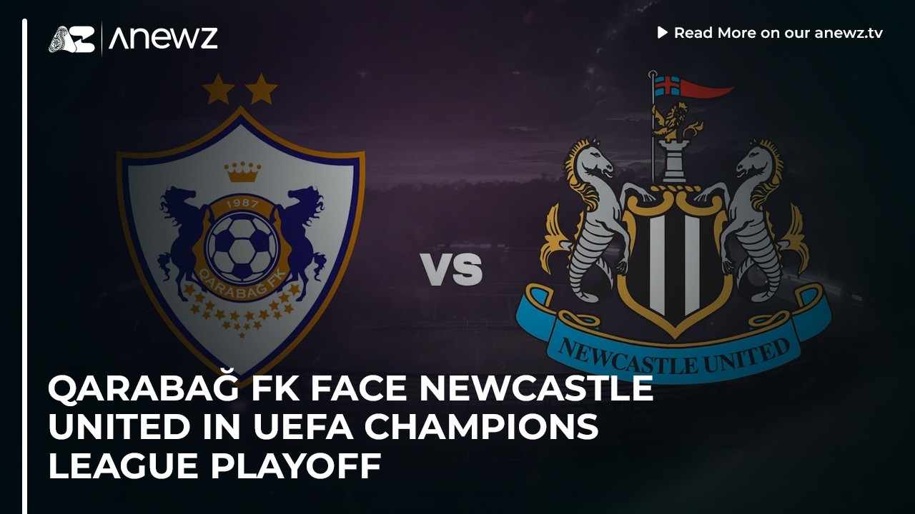 Qarabağ FK face Newcastle United in UEFA Champions League playoff