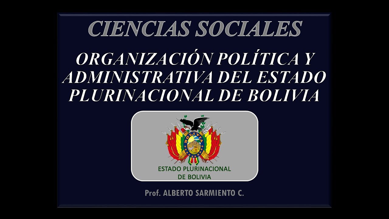 ORGANIZACIÓN POLÍTICA Y ADMINISTRATIVA DEL ESTADO PLURINACIONAL DE BOLIVIA