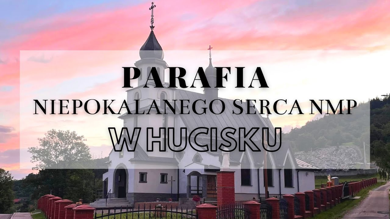 PARAFIA NIEPOKALANEGO SERCA NAJŚWIĘTSZEJ MARYI PANNY W HUCISKU