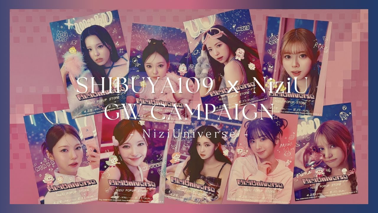 【NiziU】SHIBUYA109 × NiziU GW CAMPAIGN - NiziUniverse -