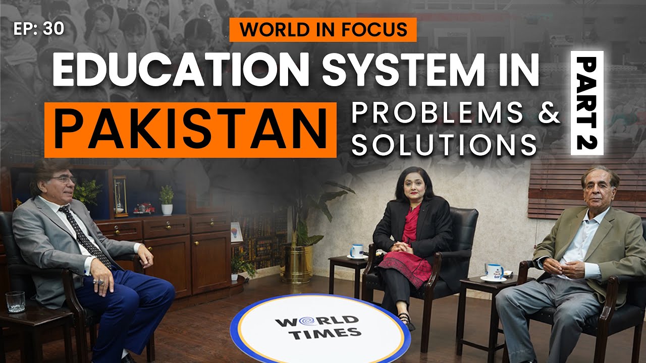 Education System In Pakistan | Problems & Solutions | Part 2 | World In Focus | Ep: 30