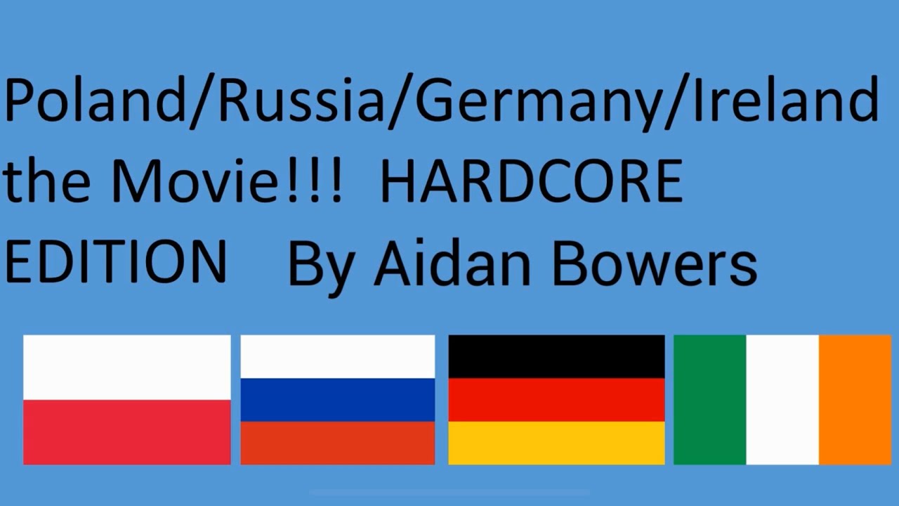 Poland Russia Germany Ireland the movie hardcore edition