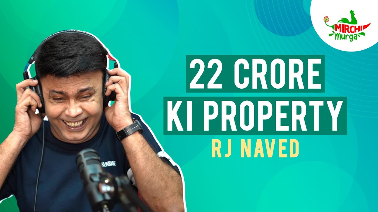 22 Crore Ki Property | Mirchi Murga | RJ Naved