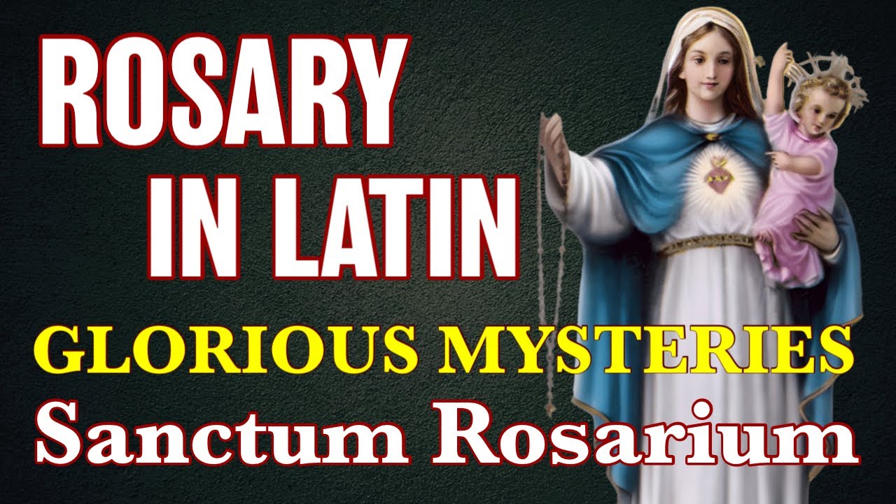 Rosary In Latin Glorious Mysteries ✝︎ Sanctum Rosarium Myst&eacute;ria Glori&oacute;sa